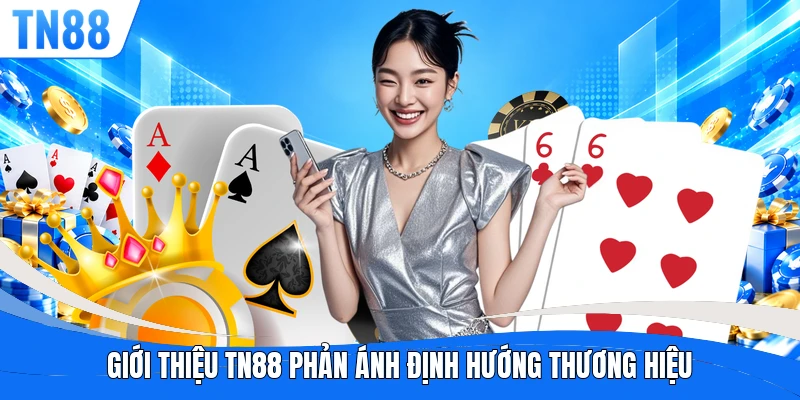 Giới thiệu TN88 phản ánh định hướng thương hiệu