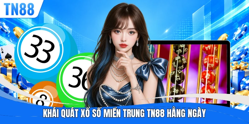 Khái quát xổ số miền trung TN88 hằng ngày