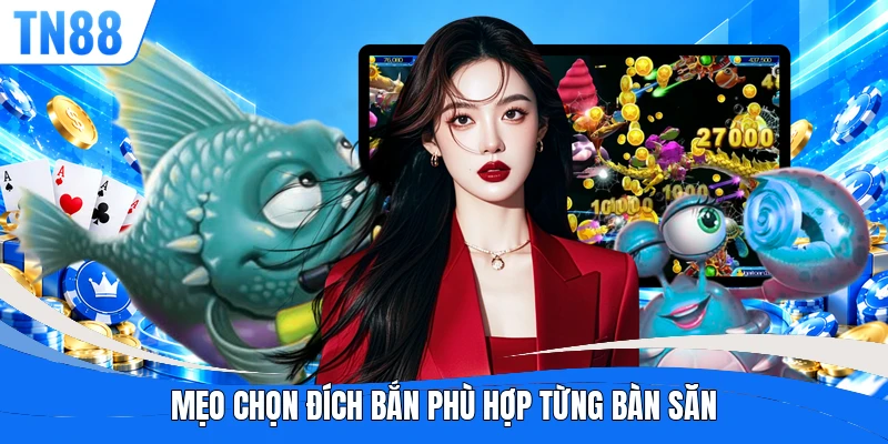 Mẹo chọn đích bắn phù hợp từng bàn săn