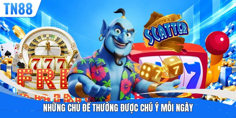 Những chủ đề thường được chú ý mỗi ngày